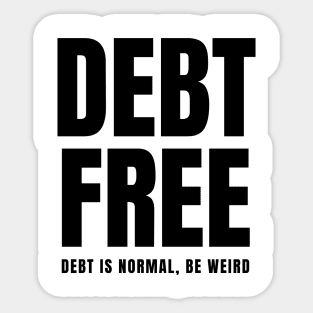 Debt Free Debt is Normal Be Weird Sticker